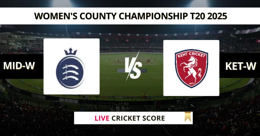 MID-W vs KET-W Live Score: Scorecard, Ball by Ball Commentary – Match 1, English Women’s T20 County Cup 2025