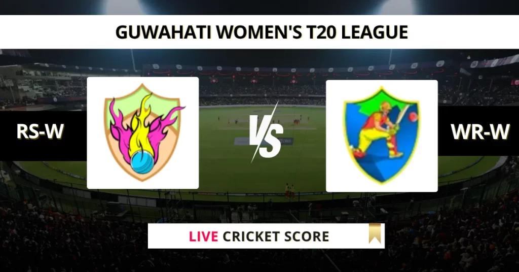 RS-W vs WR-W Live Score: Scorecard, Ball by Ball Commentary – Match 24, Guwahati Women’s T20 2025
