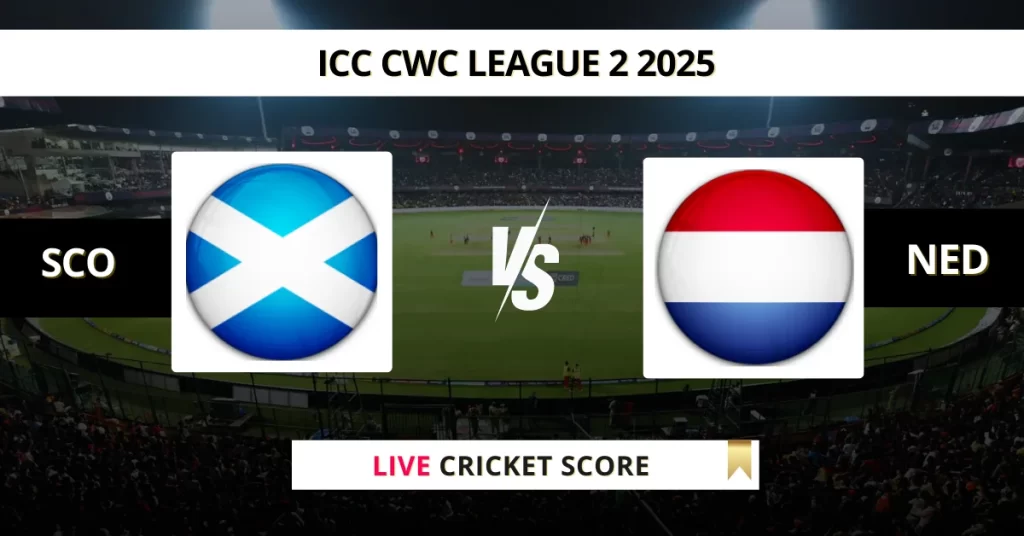 SCO vs NED Live Score: Scorecard, Ball by Ball Commentary – Match 67, ICC CWC League 2