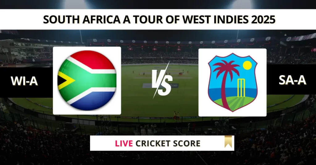 WI-A vs SA-A Live Score: Scorecard, Ball by Ball Commentary – Match 2, South Africa A tour of West Indies