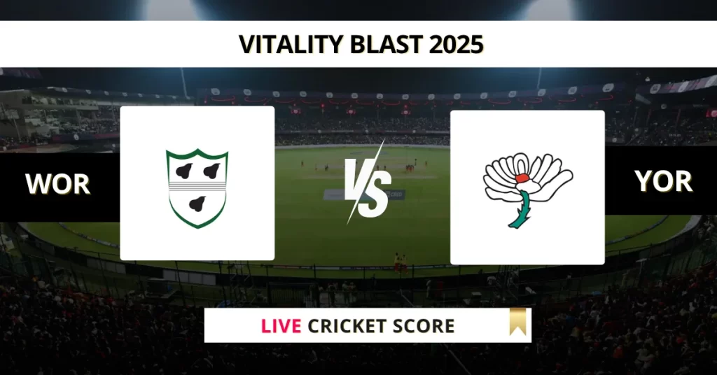 WOR vs YOR Live Score: Scorecard, Ball by Ball Commentary – Match 12, Vitality Blast