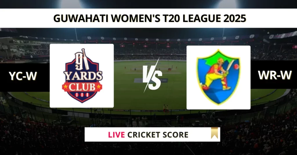 YC-W vs WR-W Live Score: Scorecard, Ball by Ball Commentary – Match 26, Guwahati Women’s T20 League