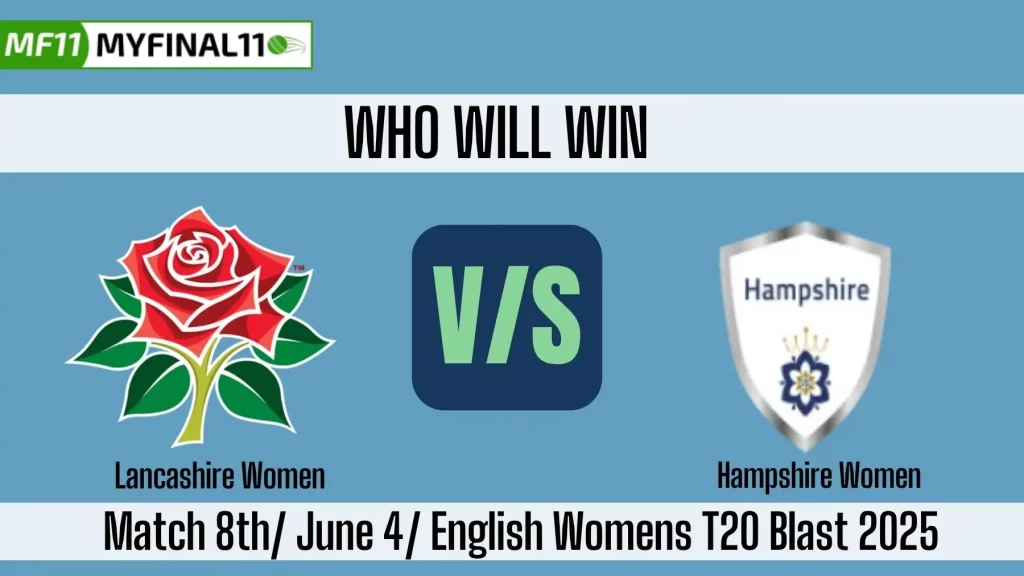 LAN-W vs HAM-W Who will win today, 8th Match, Top Batter and Bowler Tips – English Womens T20 Blast 2025