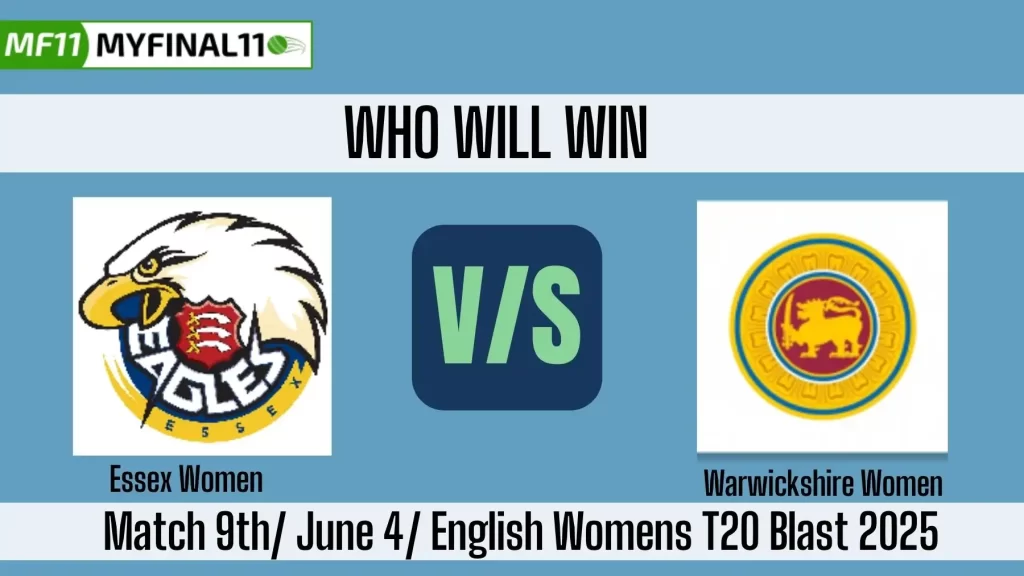 ESS-W vs WAR-W Who will win today, 9th Match, Top Batter and Bowler Tips – English Womens T20 Blast 2025