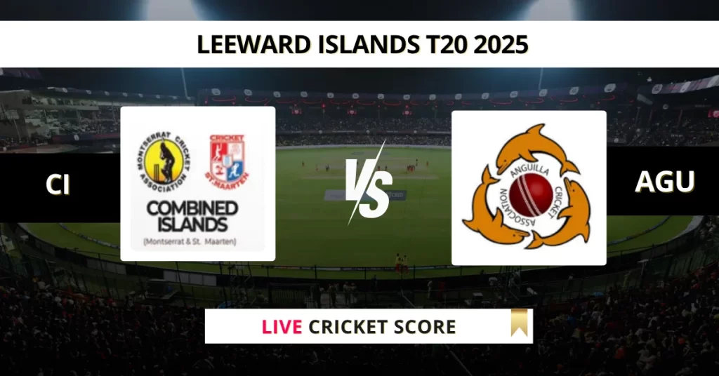 CI vs AGU Live Score: Scorecard, Ball by Ball Commentary – Match 14, Leeward Islands T20 2025