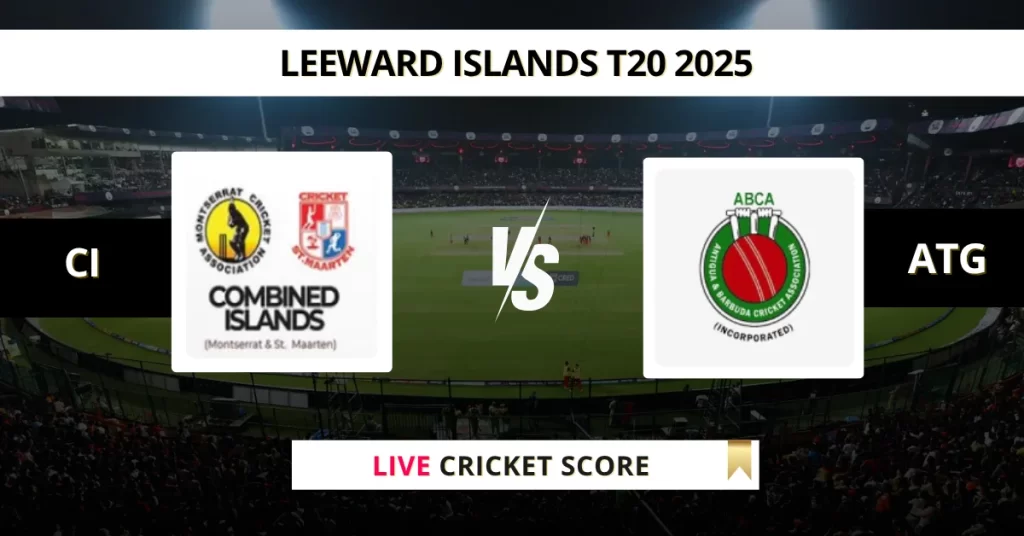 CI vs ATG Live Score: Scorecard, Ball by Ball Commentary – Match 12, Leeward Islands T20 2025