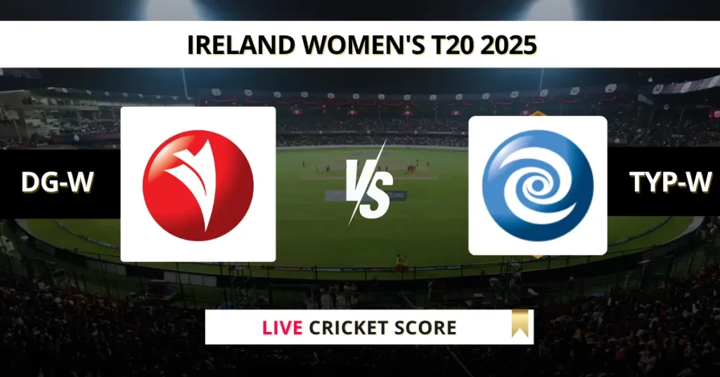 DG-W vs TYP-W Live Score: Scorecard, Ball by Ball Commentary – Match 1, Ireland Women’s T20 2025