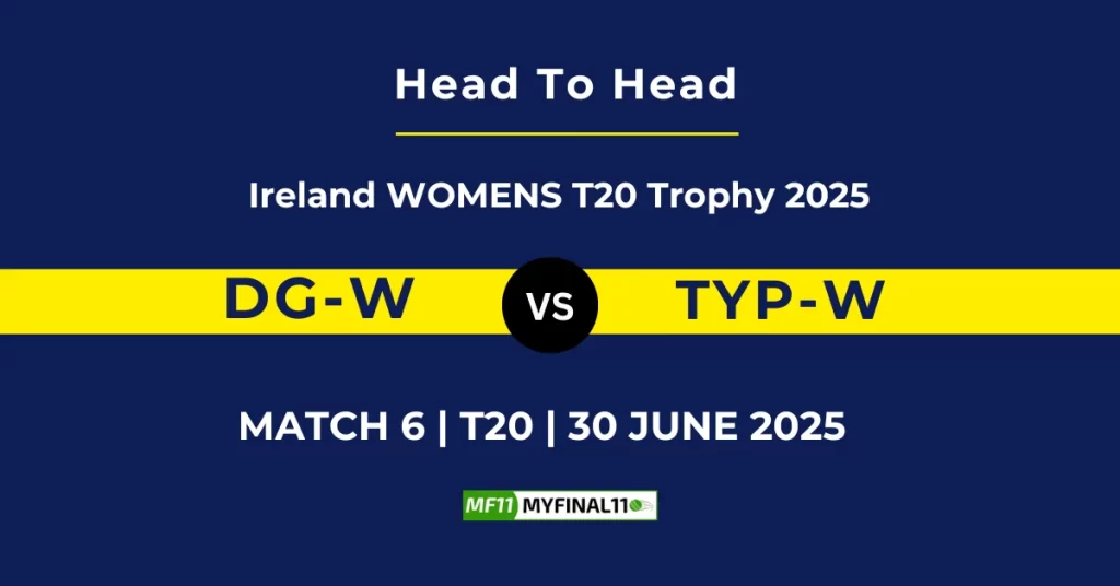 DG-W vs TYP-W Player Battle & Head to Head Team Stats – Ireland Women T20 2025