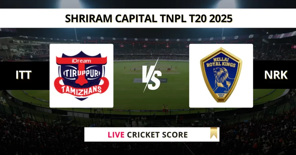 ITT vs NRK Live Score: Scorecard, Ball by Ball Commentary – Match 27, Tamil Nadu Premier League