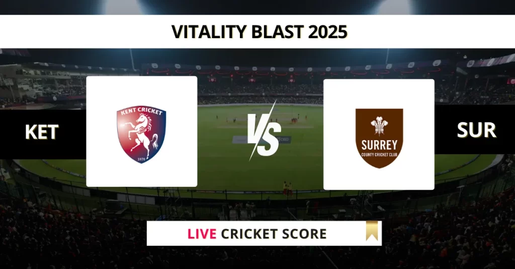 KET vs SUR Live Score: Scorecard, Ball by Ball Commentary – Match 25, Vitality Blast 2025