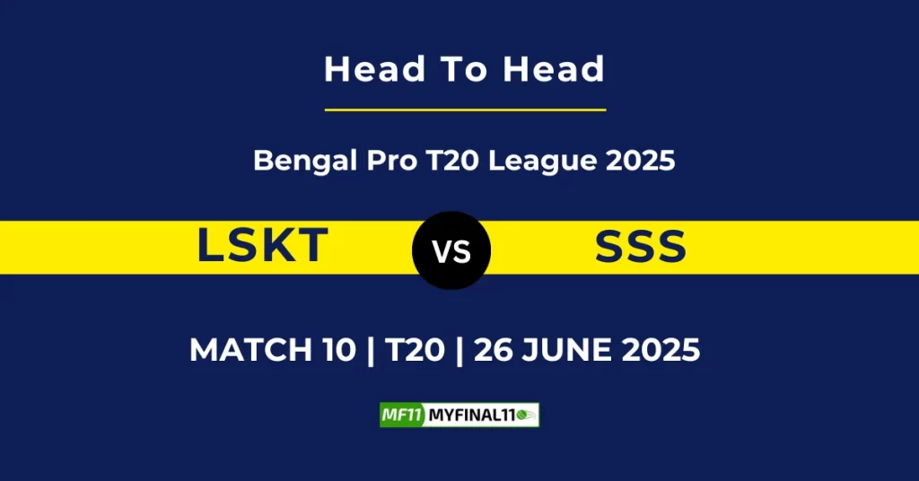 LSKT vs SSS Player Battle & Head to Head Team Stats – Bengal Pro T20 League 2025