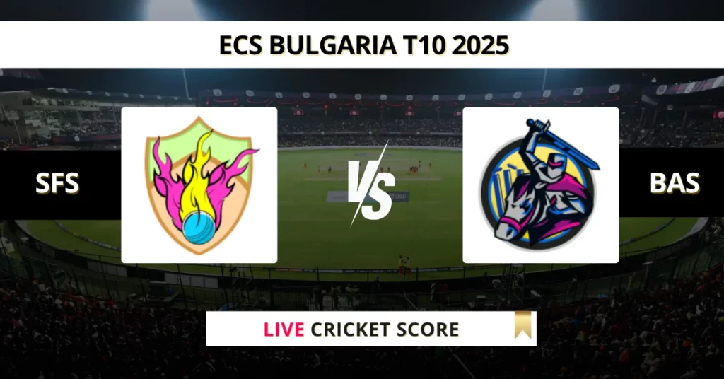 SFS vs BAS Live Score: Scorecard, Ball by Ball Commentary – Match 6, ECS T10 Bulgaria 2025