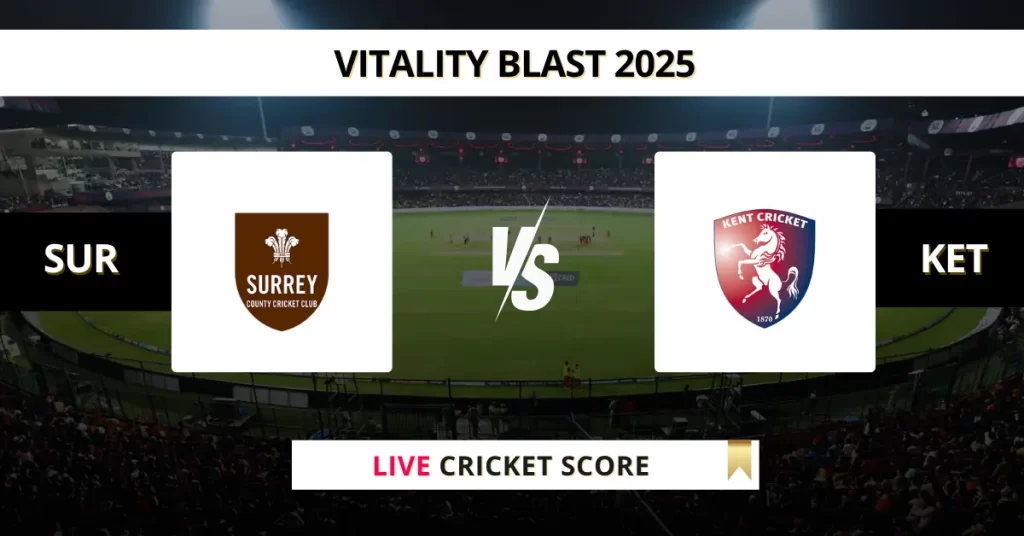 SUR vs KET Live Score: Scorecard, Ball by Ball Commentary – Match 40, Vitality Blast