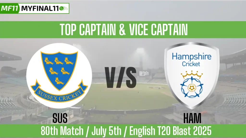 SUS vs HAM Top 3 Captain and Vice-Captain Pick for 80th Match – English T20 Blast 2025