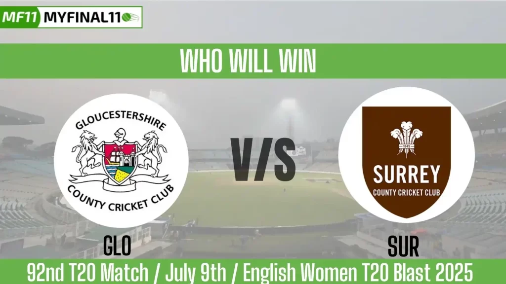 GLO vs SUR Top 3 Captain and Vice-Captain Pick for 92nd Match – English T20 Blast 2025