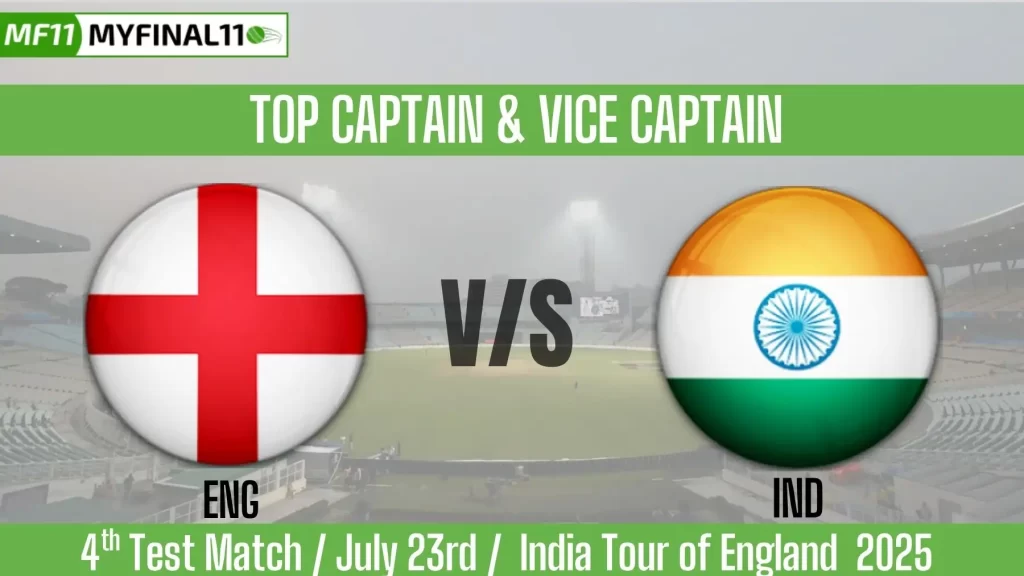 ENG vs IND Top 3 Captain and Vice-Captain Pick for 4th Test Match – India tour of England 2025