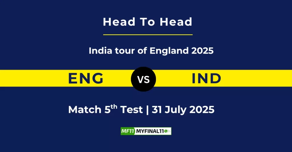 ENG vs IND Player Battle & Head to Head Team Stats – India tour of England 2025