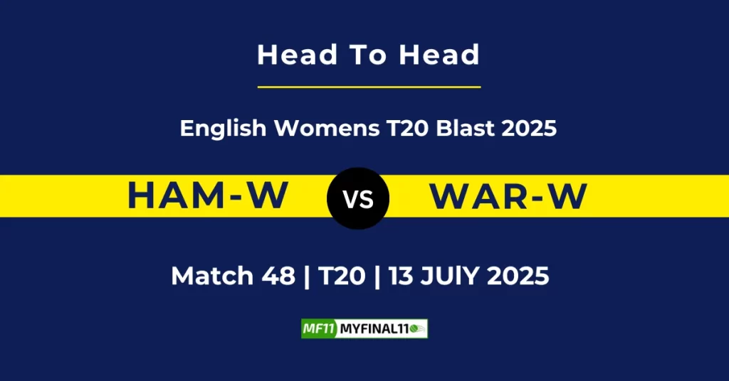HAM-W vs WAR-W Player Battle & Head to Head Team Stats – English Women’s T20 Blast 2025