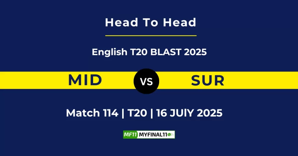 MID vs SUR Player Battle & Head to Head Team Stats – English T20 Blast 2025
