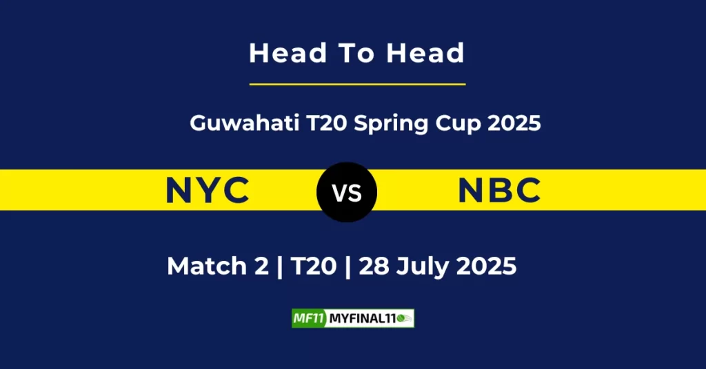 NYC vs NBC Player Battle & Head to Head Team Stats – Guwahati T20 Spring Cup 2025