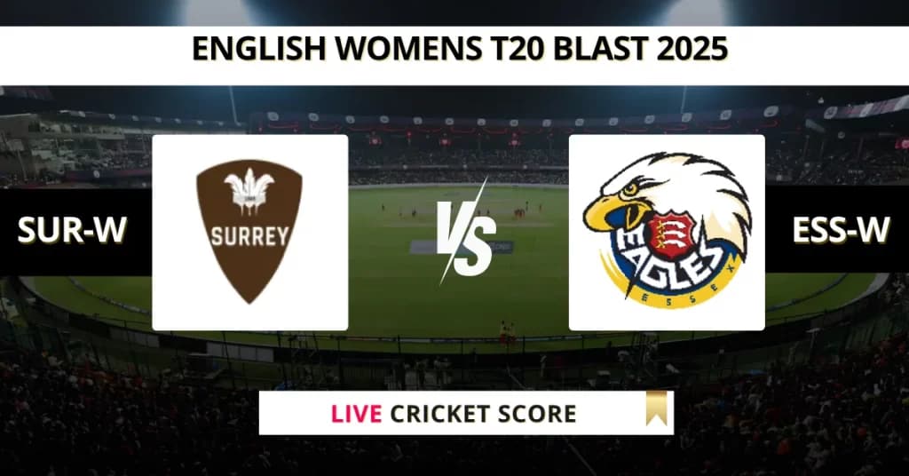 SUR-W vs ESS-W Live Score: Scorecard, Ball by Ball Commentary – Match 40, English Women’s T20 Blast 2025