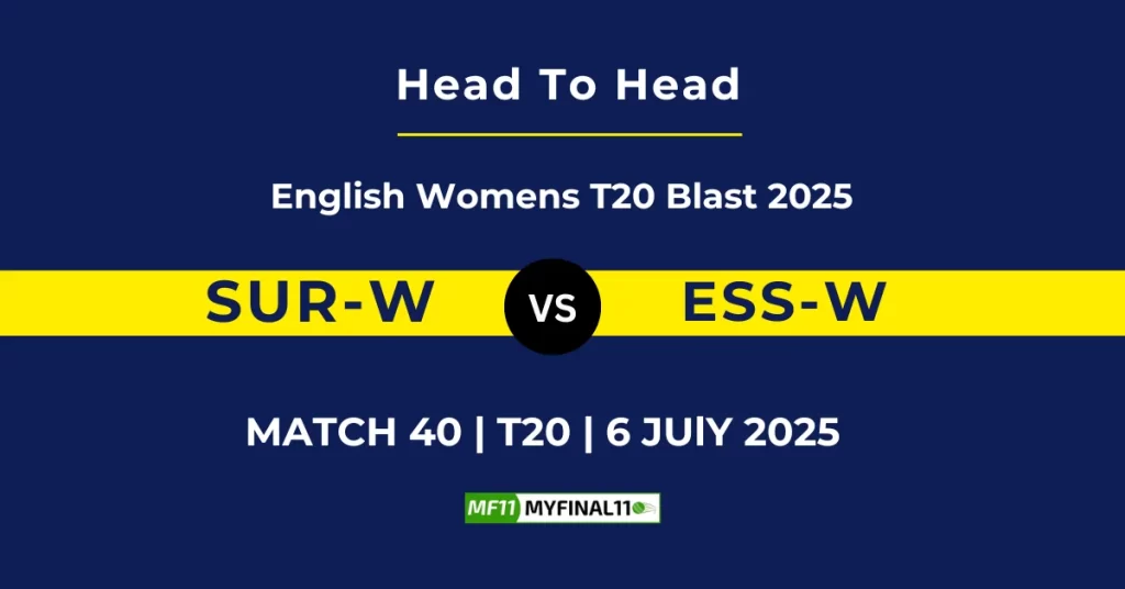 SUR-W vs ESS-W Player Battle & Head to Head Team Stats – English Women’s T20 Blast 2025