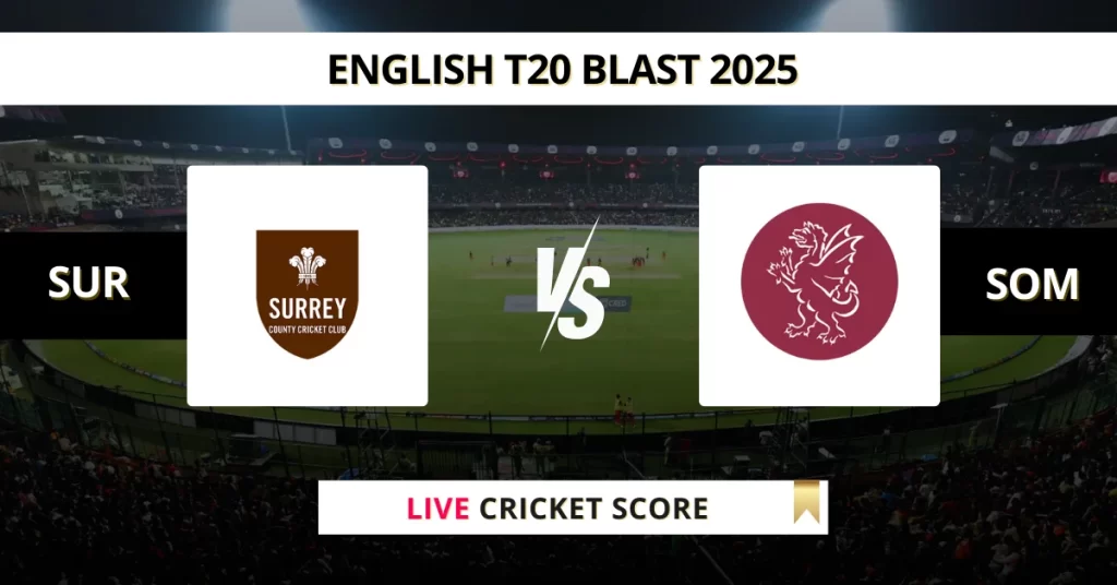 SUR vs SOM Live Score: Scorecard, Ball by Ball Commentary – Match 107, English T20 Blast
