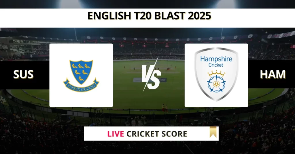 SUS vs HAM Live Score: Scorecard, Ball by Ball Commentary – Match 80, English T20 last 2025