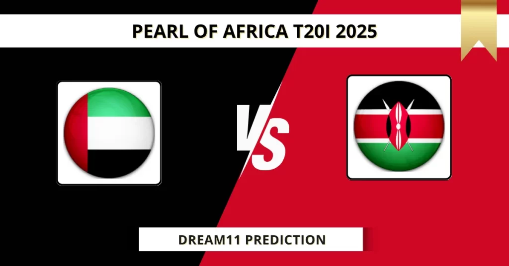 UAE vs KEN Dream11 Prediction Today: Pitch Report, Player Stats, & Fantasy Tips Pearl of Africa T20I 2025 – Match 11