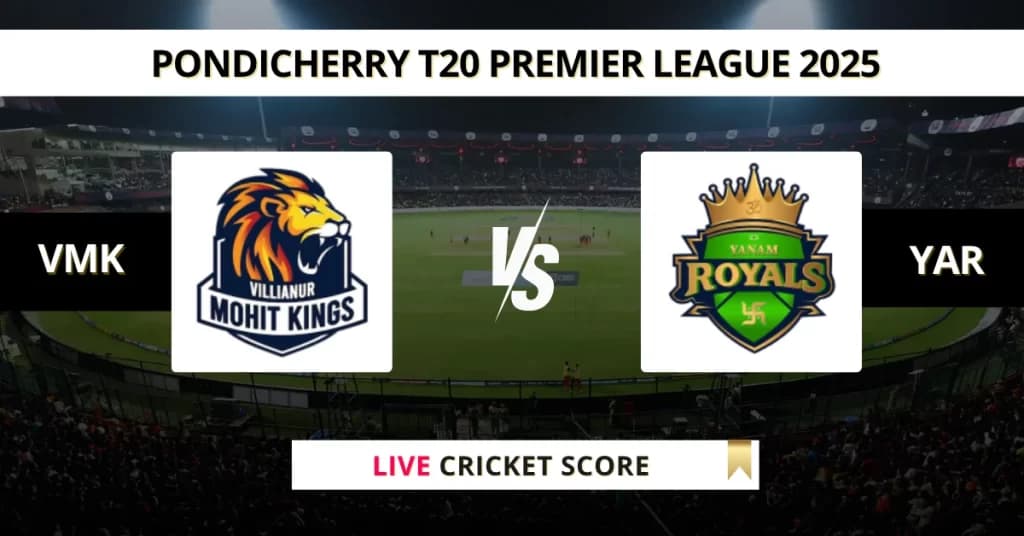 VMK vs YAR Live Score: Scorecard, Ball by Ball Commentary – Match 20, Pondicherry T20 League 2025