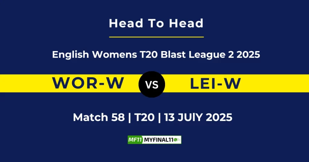WOR-W vs LEI-W Player Battle & Head to Head Team Stats – English Women’s T20 Blast League 2 2025