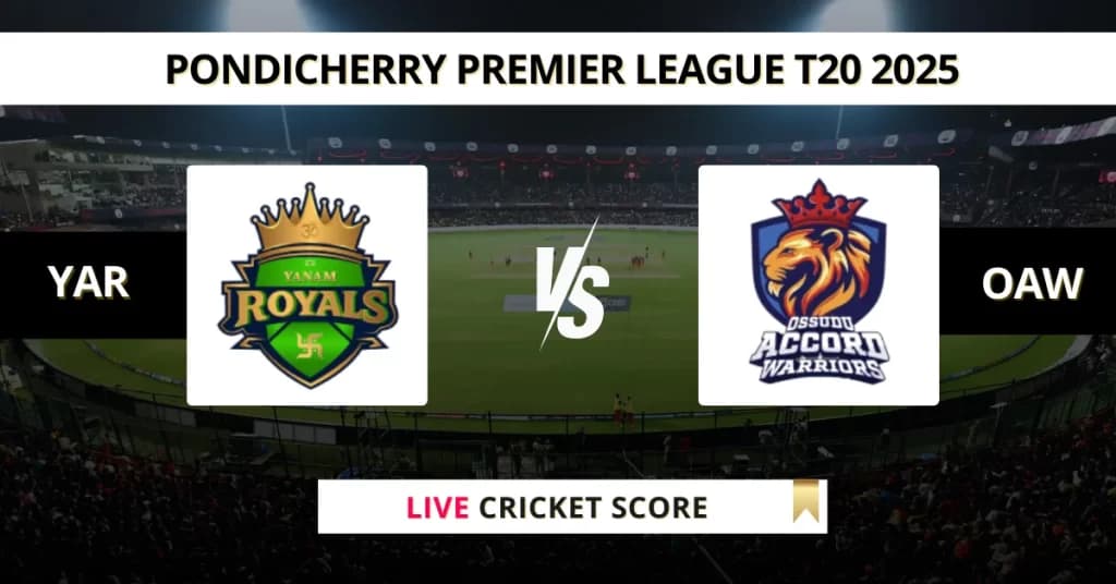 YAR vs OAW Live Score: Scorecard, Ball by Ball Commentary – Match 17, Pondicherry T20 League 2025