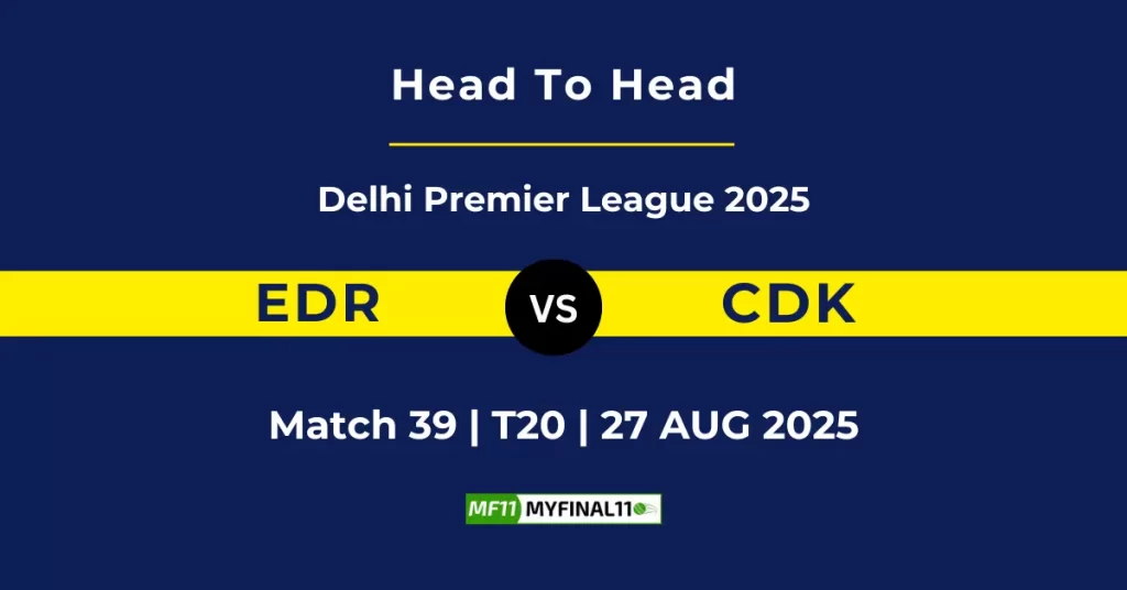 EDR vs CDK Player Battle & Head to Head Team Stats – Delhi Premier League 2025