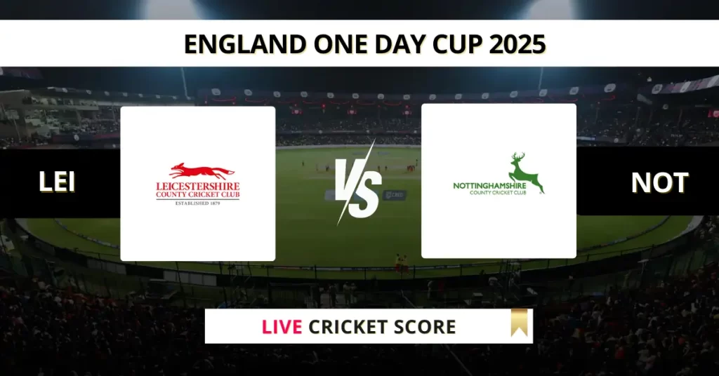 LEI vs NOT Live Score: Scorecard, Ball by Ball Commentary – at Kibworth, England One Day Cup 2025