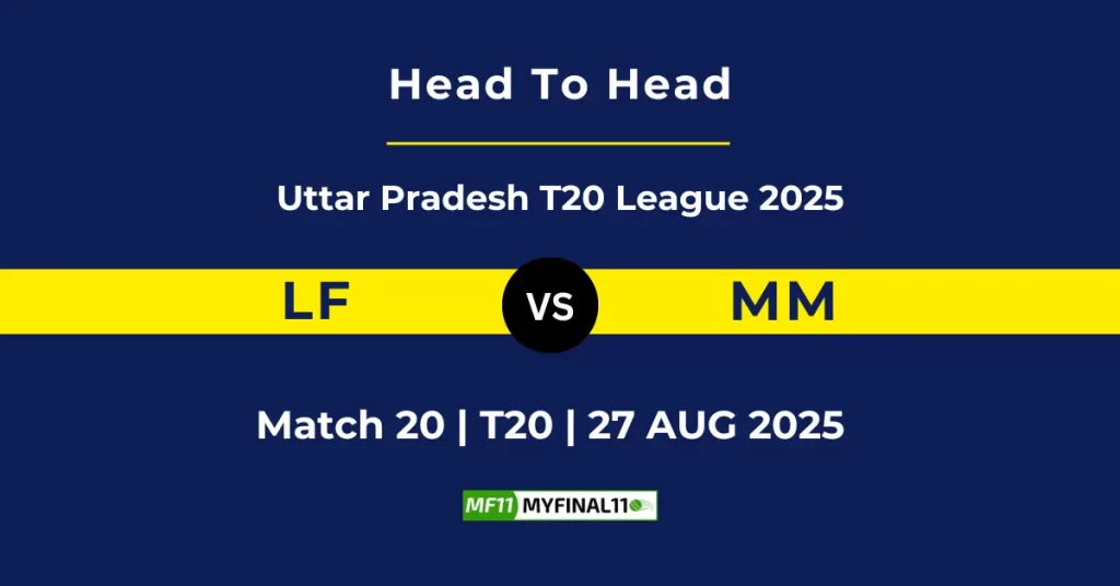 LF vs MM Player Battle & Head to Head Team Stats – Uttar Pradesh T20 League 2025