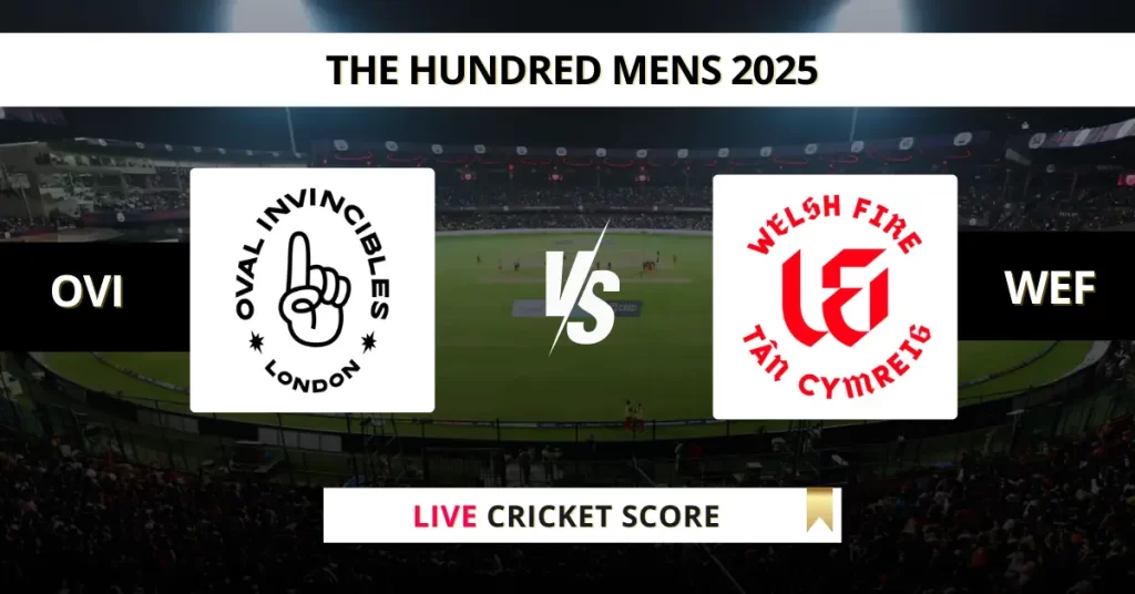 OVI vs WEF Live Score: Scorecard, Ball by Ball Commentary – Match 16, The Hundred Mens