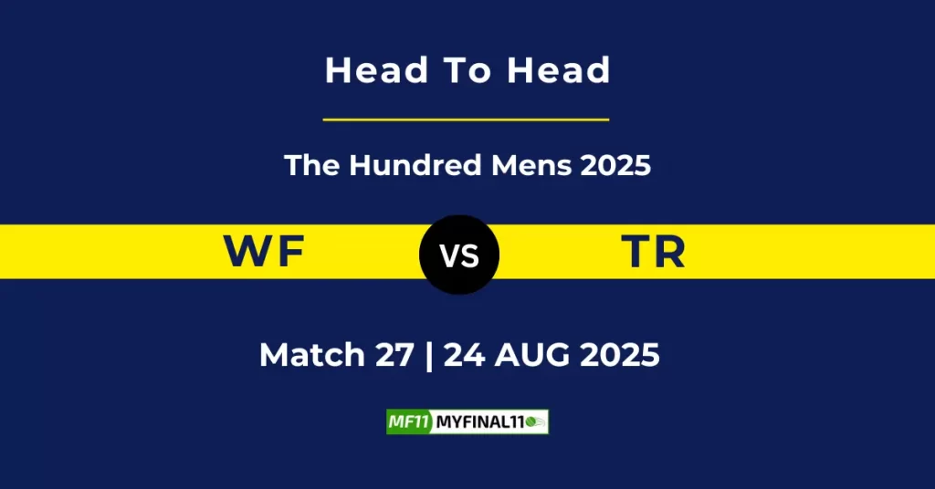 WF vs TR Player Battle & Head to Head Team Stats – The Hundred Mens 2025