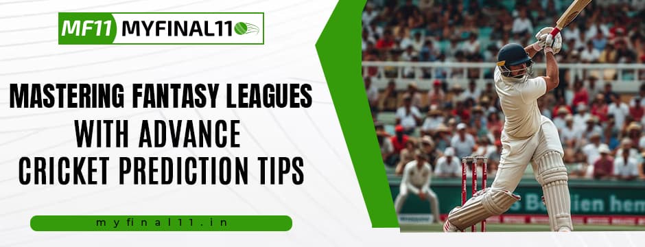 Mastering Fantasy Leagues with Advance Cricket Prediction Tips