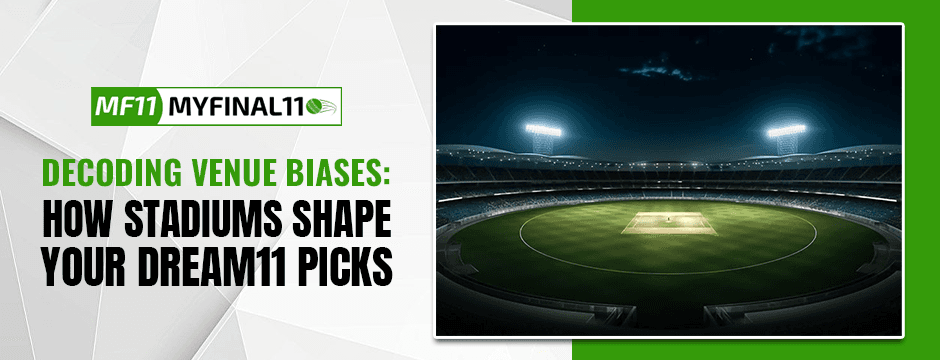 Decoding Venue Biases: How Stadiums Shape Your Dream11 Picks
