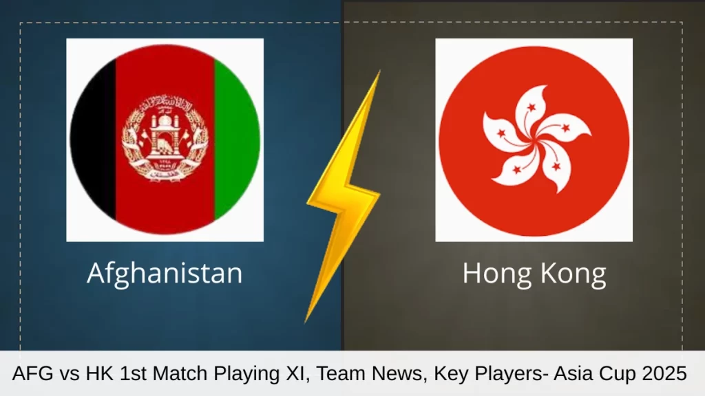 AFG vs HK 1st Match Playing XI, Team News, Key Players- Asia Cup 2025
