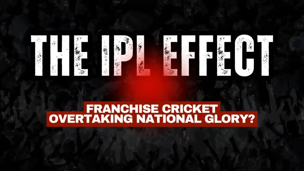 The IPL Effect: Is Franchise Cricket Overtaking National Glory?