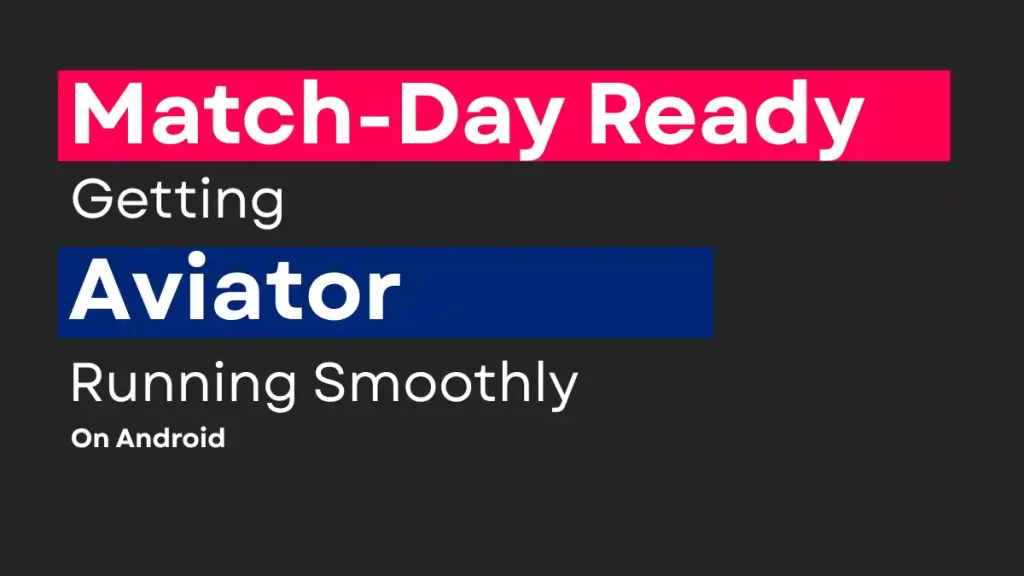 Match-Day Ready: Getting Aviator Running Smoothly On Android