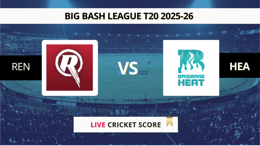 REN vs HEA Live Score: Scorecard, Ball by Ball Commentary – Match 2, Big Bash League 2025