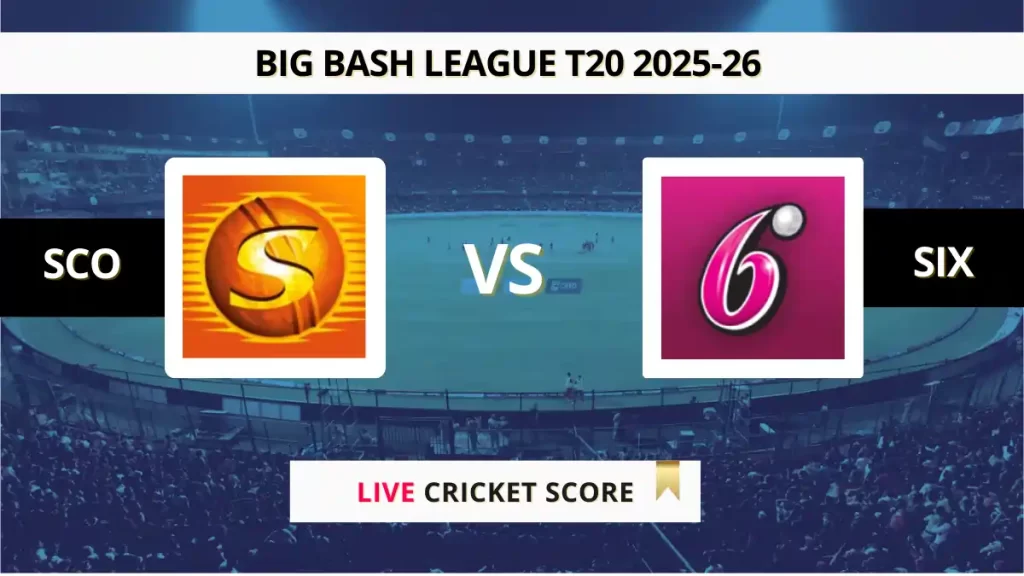 SCO vs SIX Live Score, Scorecard, Ball by Ball Match Updates – Qualifier, Big Bash League 2025-26
