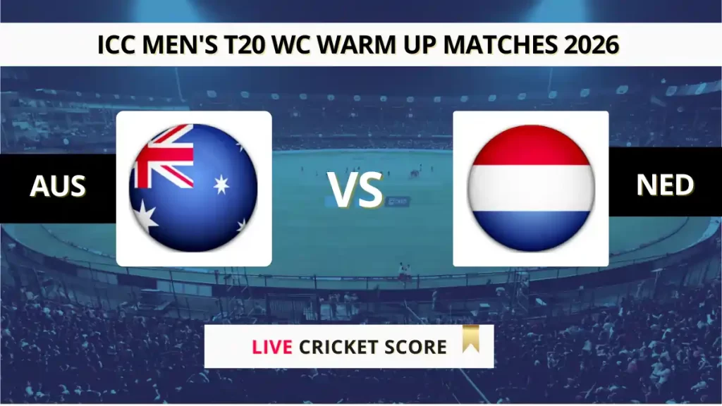 AUS vs NED Live Score, Scorecard, Ball by Ball Match Updates – Match 13, ICC Men’s T20 World Cup Warm up Matches 2026