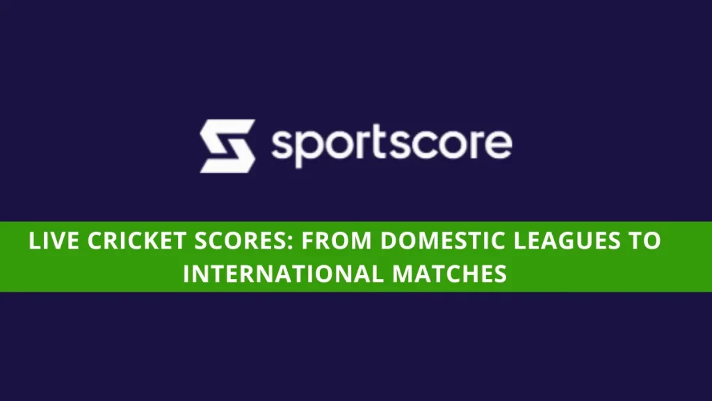 Live Cricket Scores: From Domestic Leagues to International Matches