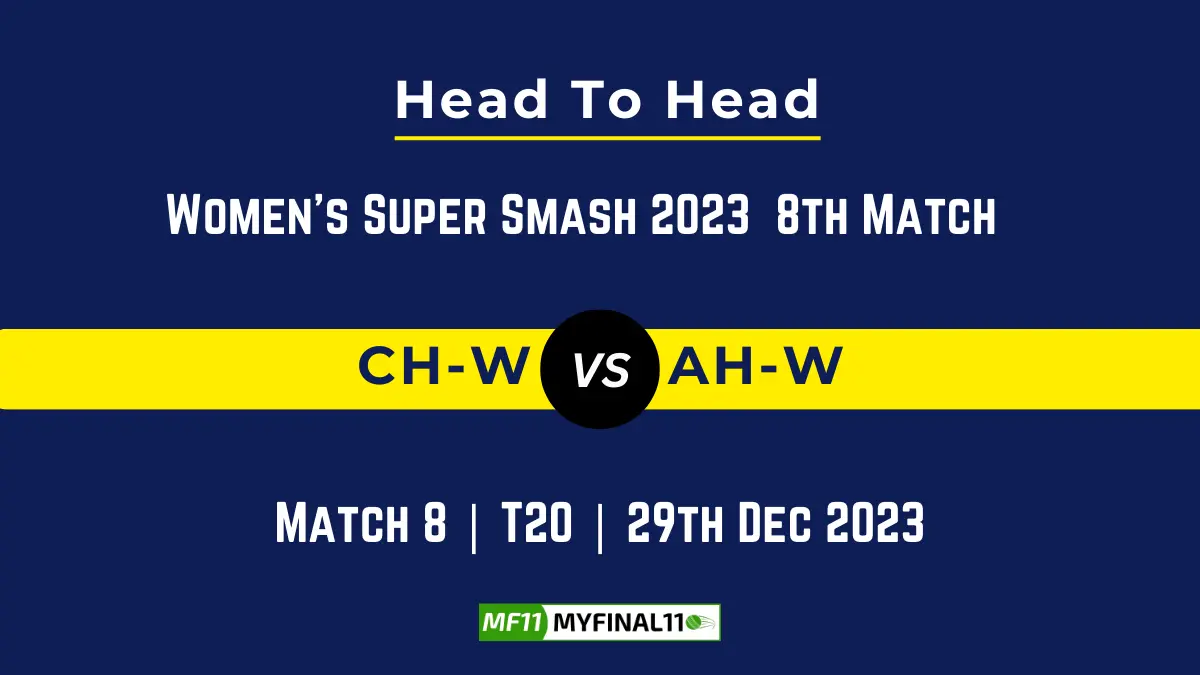 CH-W vs AH-W Head to Head, player records, and player Battle, Top Batsmen & Top Bowler records for 8th T20 Match of Women's Super Smash 2023 [29th Dec 2023]