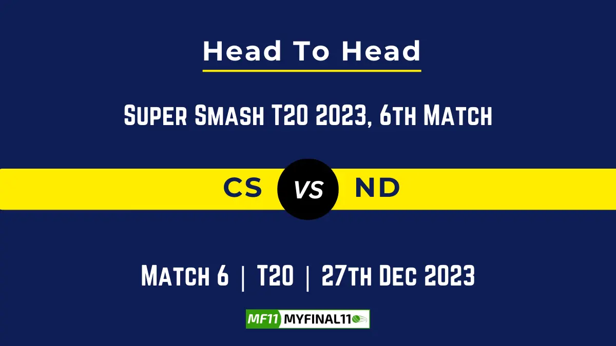 CS vs ND Head to Head, player records, and player Battle, Top Batsmen & Top Bowler records for 6th T20 Match of Super Smash 2023 [27th Dec 2023]