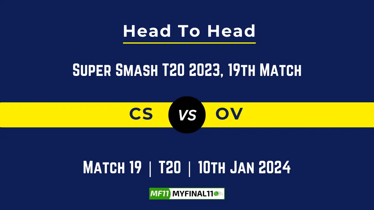 CS vs OV Head to Head, player records, and player Battle, Top Batsmen & Top Bowler records for 19th T20 Match of Super Smash 2023 [10th Jan 2024]