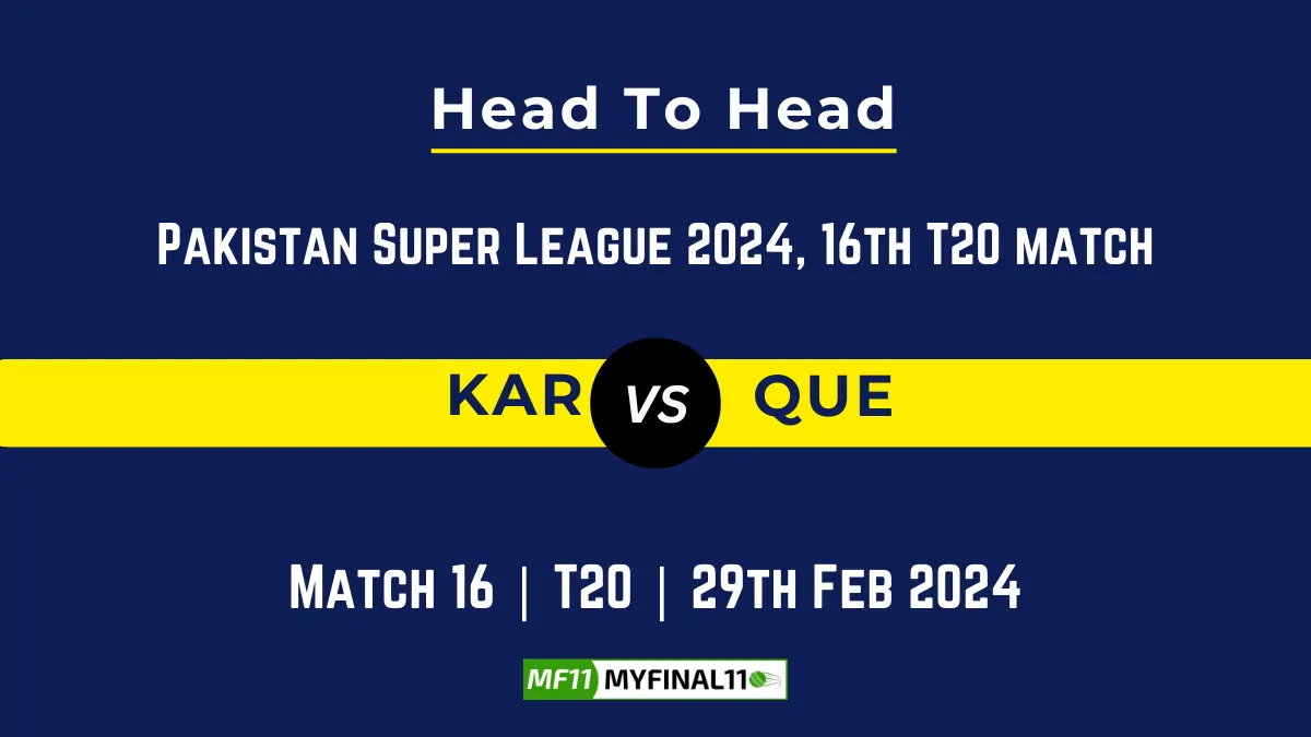 KAR vs QUE Head to Head, player records, and player Battle, Top Batsmen & Top Bowlers records for 16th Match of Pakistan Super League 2024 [29th Feb 2024]